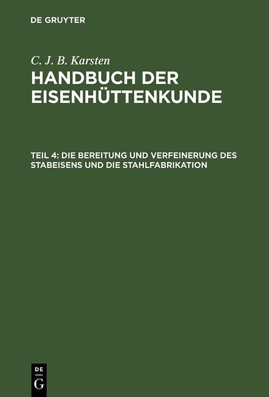 C. J. B. Karsten: Handbuch der Eisenhüttenkunde / Die Bereitung und Verfeinerung des Stabeisens und die Stahlfabrikation