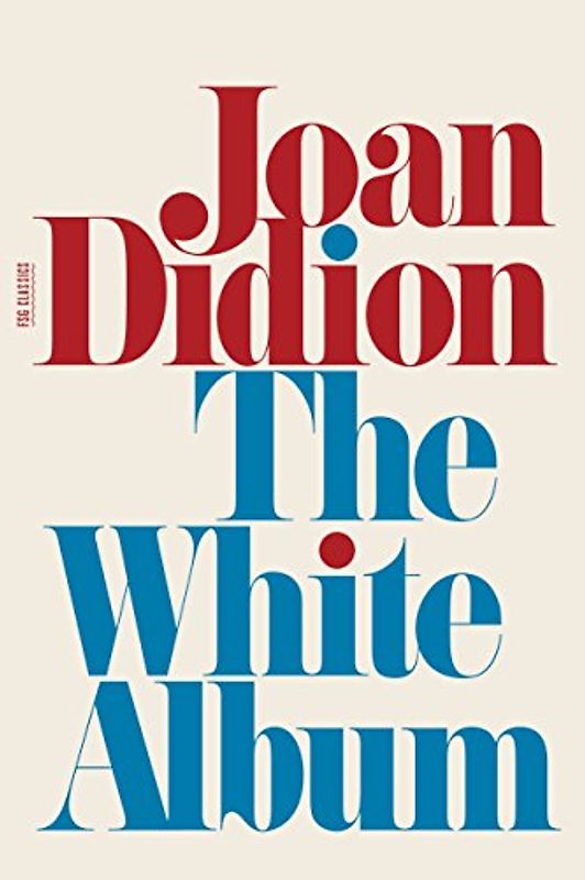The White Album (FSG Classics) - Didion, Joan