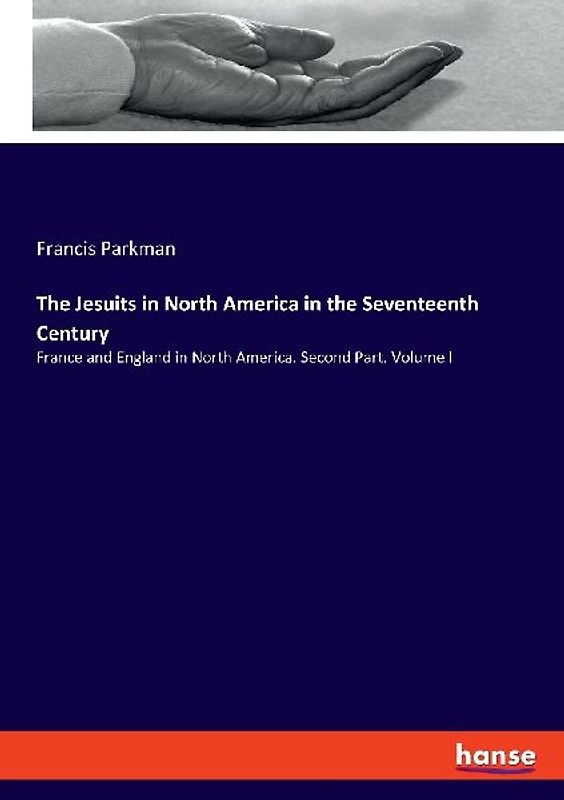 The Jesuits in North America in the Seventeenth Century