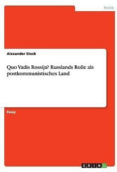 Quo Vadis Rossija? Russlands Rolle als postkommunistisches Land