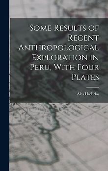 Some Results of Recent Anthropological Exploration in Peru, With Four Plates
