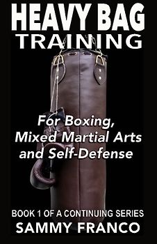 Heavy Bag Training: Boxing - Mixed Martial Arts - Self Defense (Heavy Bag Training Series, Band 1)