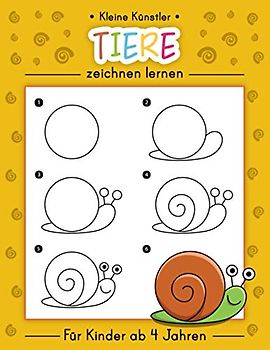 Kleine Künstler - Tiere zeichnen lernen: Für Kinder ab 4 Jahren | Schritt für Schritt Zeichenanleitungen | Süße Tiermotive zum nachzeichnen und ausmalen