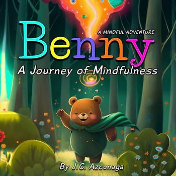 Benny A Journey of Mindfulness: A Children's Book to Learn and Discover the Joy and Magic of Mindfulness (A Mindful Adventure: Inspiring Stories, ... Activities for Young Explorers., Band 1)