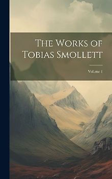 The Works of Tobias Smollett; Volume 1