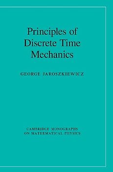 Principles of Discrete Time Mechanics