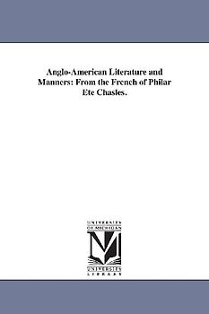 Anglo-American Literature and Manners: From the French of Philar Ete Chasles.