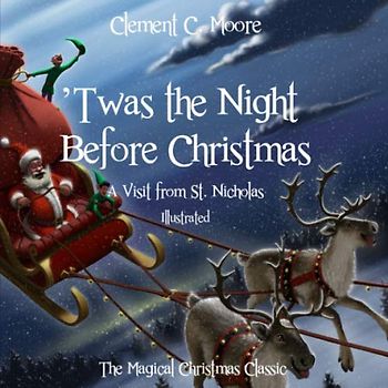 'Twas the Night Before Christmas: A Visit from St. Nicholas (Illustrated)