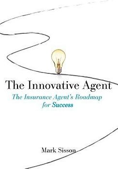 The Innovative Agent: The Insurance Agent's Roadmap for Success