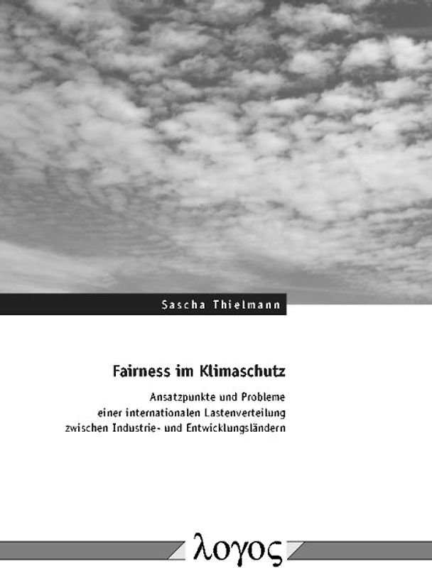 Fairness im Klimaschutz: Ansatzpunkte und Probleme einer internationalen Lastenverteilung zwischen Industrie- und Entwicklungsländern