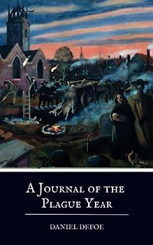 A Journal of the Plague Year: The 1722 Daniel Defoe Historical Novel