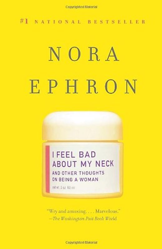 I Feel Bad About My Neck: And Other Thoughts On Being a Woman (Vintage) - Nora Ephron