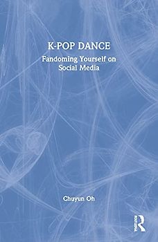 K-pop Dance: Fandoming Yourself on Social Media