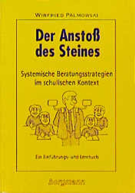 Der Anstoss des Steines. Systemische Beratungsstrategien im schulischen Kontext. Ein Einführungs- und Lehrbuch