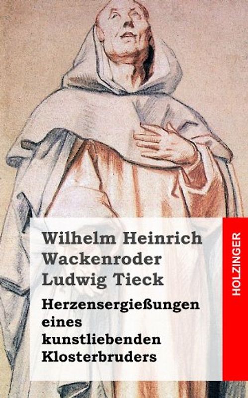 Herzensergießungen eines kunstliebenden Klosterbruders - Wackenroder, Wilhelm Heinrich