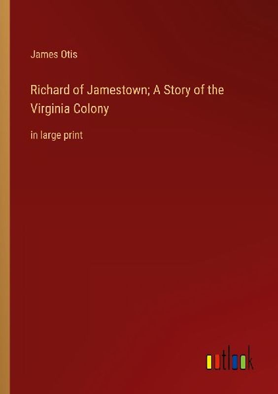 Richard of Jamestown; A Story of the Virginia Colony