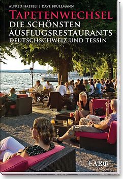 Tapetenwechsel. Die schönsten Ausflugsrestaurants - Deutschschweiz und Tessin