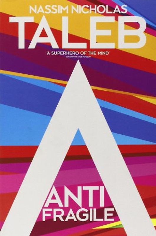 Antifragile: How to Live in a World We Don't Understand - Nassim Nicholas Taleb