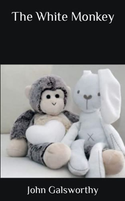 The White Monkey: A Modern Comedy: Volume 1