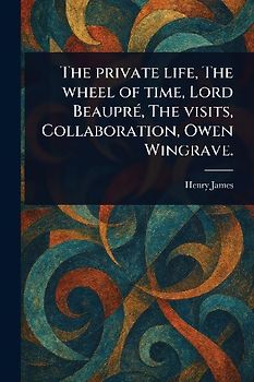 The Private Life, The Wheel of Time, Lord Beaupré, The Visits, Collaboration, Owen Wingrave.