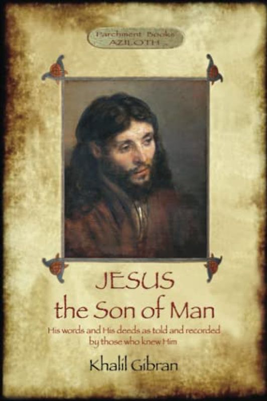 Jesus the Son of Man: His words and His deeds as told and recorded by those who knew Him