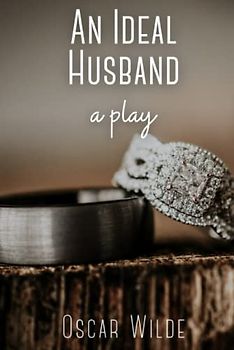AN IDEAL HUSBAND: A PLAY