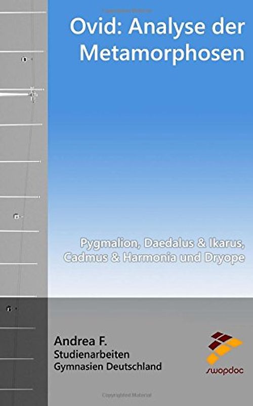 Ovid - Analyse der Metamorphosen: Pygmalion, Daedalus & Ikarus, Cadmus & Harmonia und Dryope (aus Buch 10, 8,4 & 9)