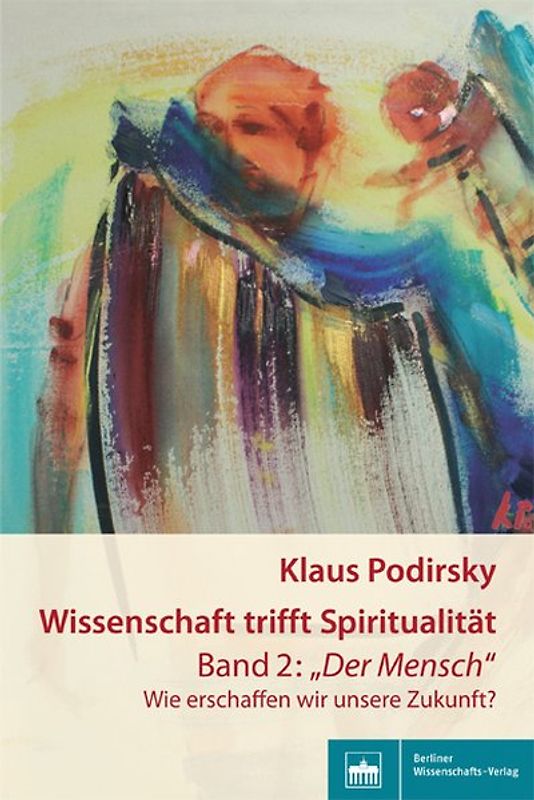 Wissenschaft trifft Spiritualität/Band 2: "Der Mensch"