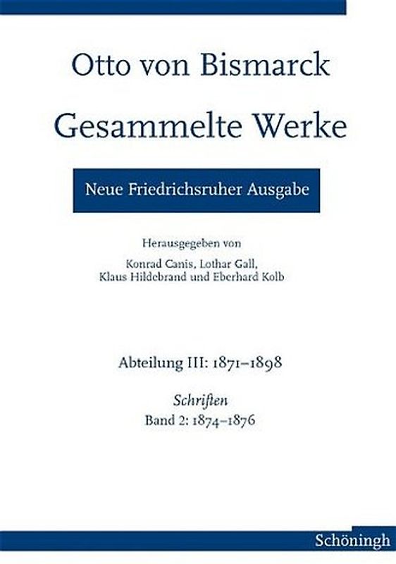 Otto von Bismarck - Gesammelte Werke. Neue Friedrichsruher Ausgabe