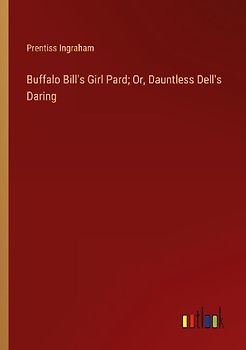 Buffalo Bill's Girl Pard; Or, Dauntless Dell's Daring