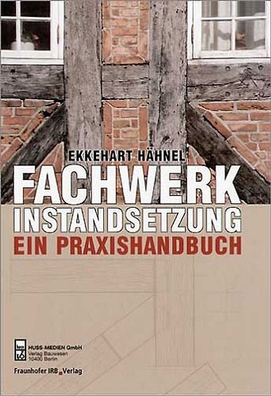 Fachwerkinstandsetzung - Ein Praxishandbuch