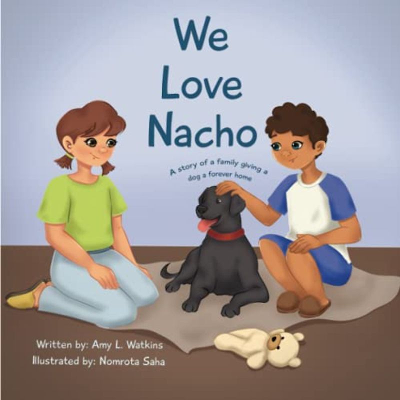 We Love Nacho: A story of a family giving a dog a forever home