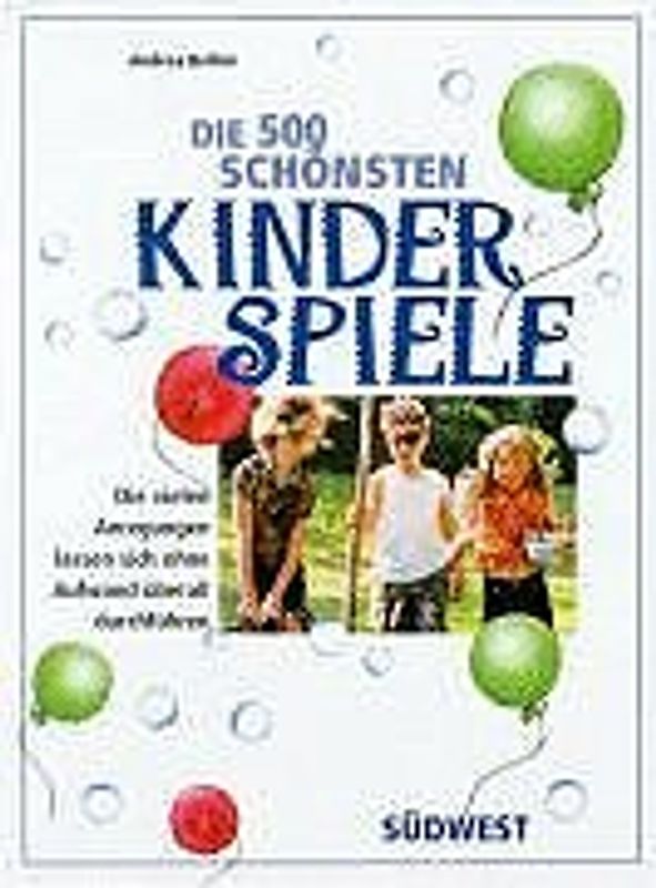 Das grosse Buch der Kinderspiele. Die vielen Anregungen lassen sich ohne Aufwand überall durchführen
