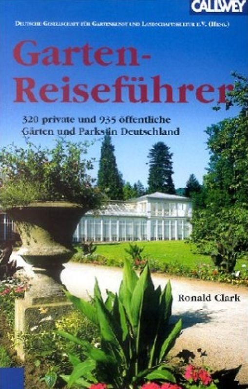 Garten-Reiseführer. 320 private und 935 öffentliche Gärten und Parks in Deutschland