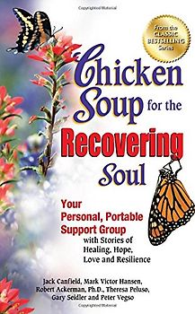 Chicken Soup for the Recovering Soul: Your Personal, Portable Support Group with Stories of Healing, Hope, Love and Resilience (Chicken Soup for the Soul) - Canfield, Jack
