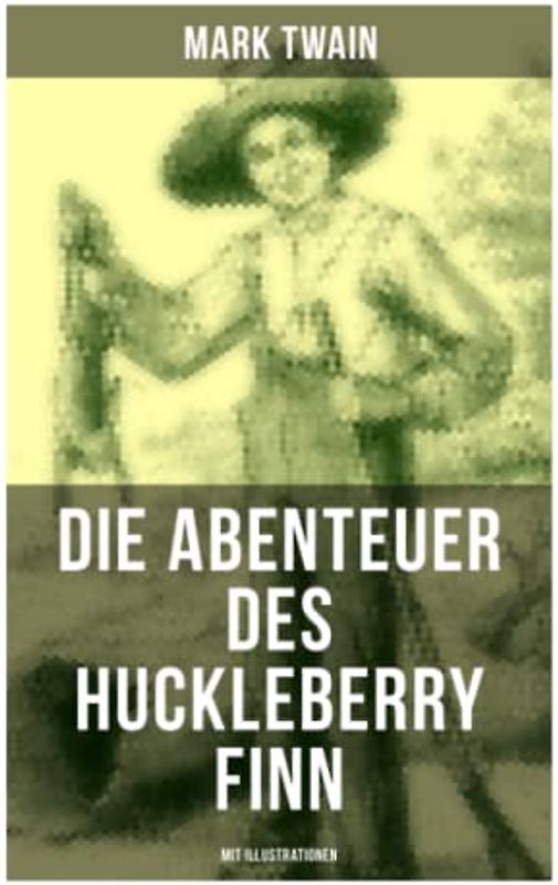 Die Abenteuer des Huckleberry Finn (Mit Illustrationen)