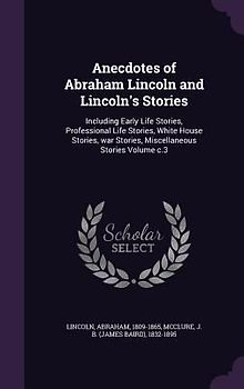 Anecdotes of Abraham Lincoln and Lincoln's Stories