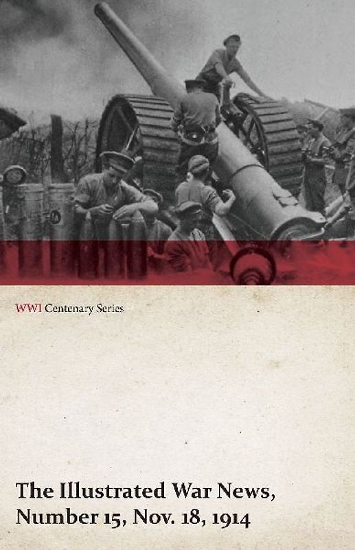The Illustrated War News, Number 15, Nov. 18, 1914 (WWI Centenary Series)