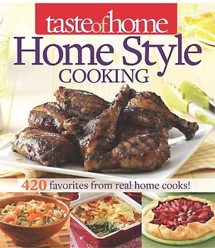 Taste of Home Home Style Cooking: 420 Favorites from Real Home Cooks!
