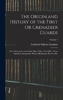 The Origin and History of the First Or Grenadier Guards