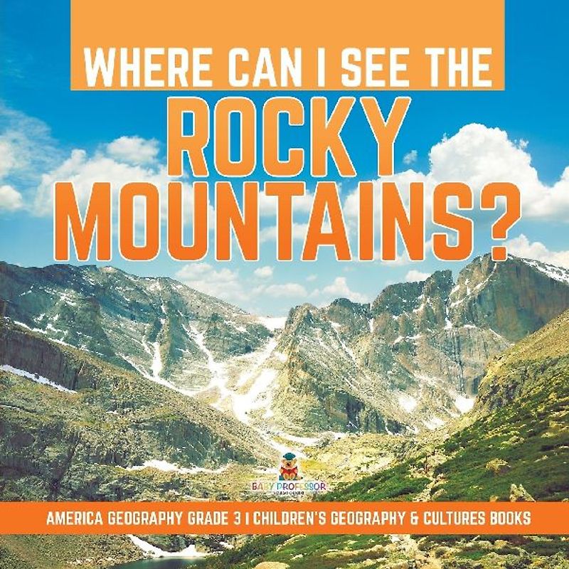 Where Can I See the Rocky Mountains? | America Geography Grade 3 | Children's Geography & Cultures Books