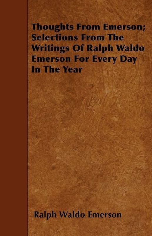 Thoughts from Emerson; Selections from the Writings of Ralph Waldo Emerson for Every Day in the Year