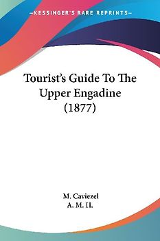 Tourist's Guide To The Upper Engadine (1877)