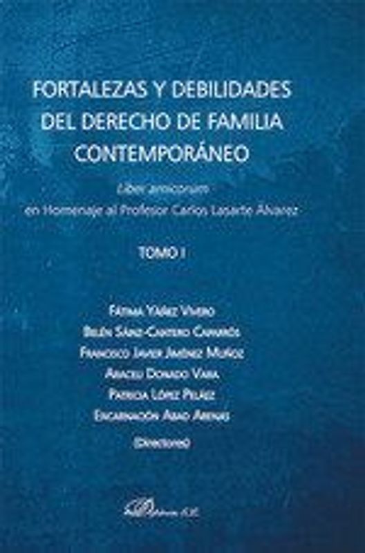 Fortalezas y debilidades del derecho de familia contemporáneo : liber amicorum en homenaje al profesor Carlos Lasarte Álvarez
