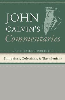 Commentaries on the Epistles of Paul the Apostle to the Philippians, Colossians, and Thessalonians