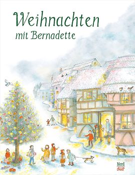 Weihnachten mit Bernadette: die schönsten Weihnachtsklassiker in einem Vorlesebuch