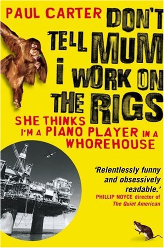 Don't Tell Mum I Work on the Rigs: (She Thinks I'm a Piano Player in a Whorehouse) - Paul Carter