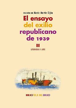 El ensayo del exilio republicano de 1939 II : literatura y arte