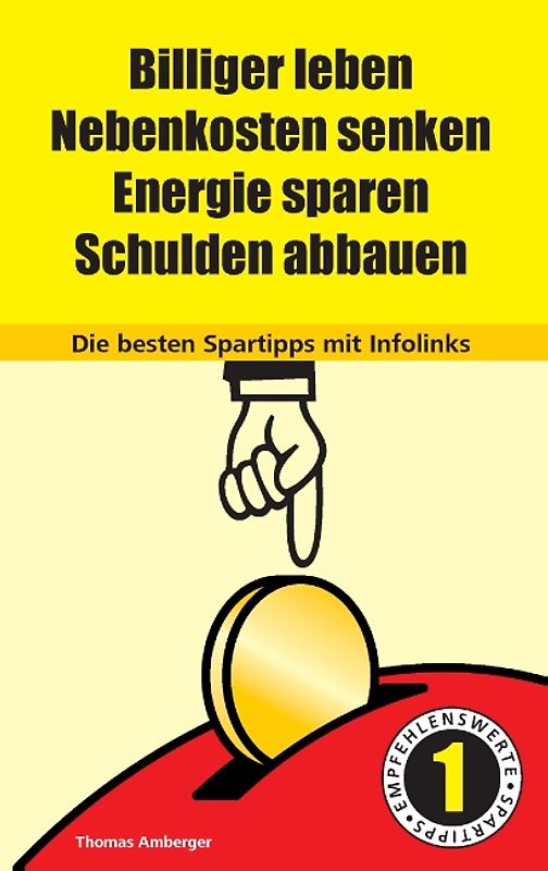 Billiger Leben - Nebenkosten senken - Energie sparen - Schulden abbauen: Die besten Spartipps mit Infolinks