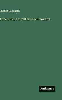 Tuberculose et phthisie pulmonaire